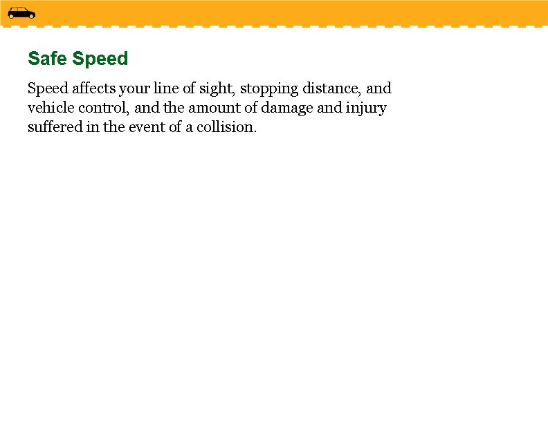 Safe Speed affects your line of sight, stopping distance, and vehicle control, and the