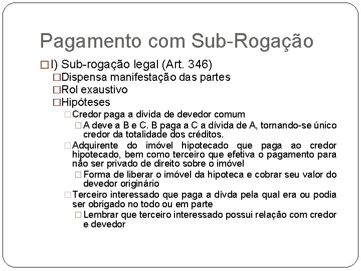 Pagamento com Sub-Rogação � I) Sub-rogação legal (Art. 346) �Dispensa manifestação das partes �Rol