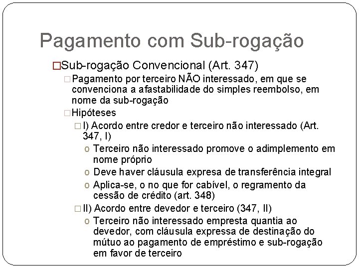 Pagamento com Sub-rogação �Sub-rogação Convencional (Art. 347) �Pagamento por terceiro NÃO interessado, em que