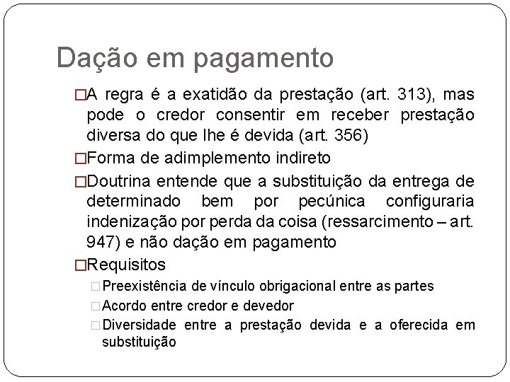 Dação em pagamento �A regra é a exatidão da prestação (art. 313), mas pode