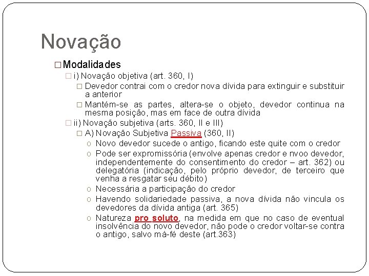 Novação �Modalidades � i) Novação objetiva (art. 360, I) � Devedor contrai com o