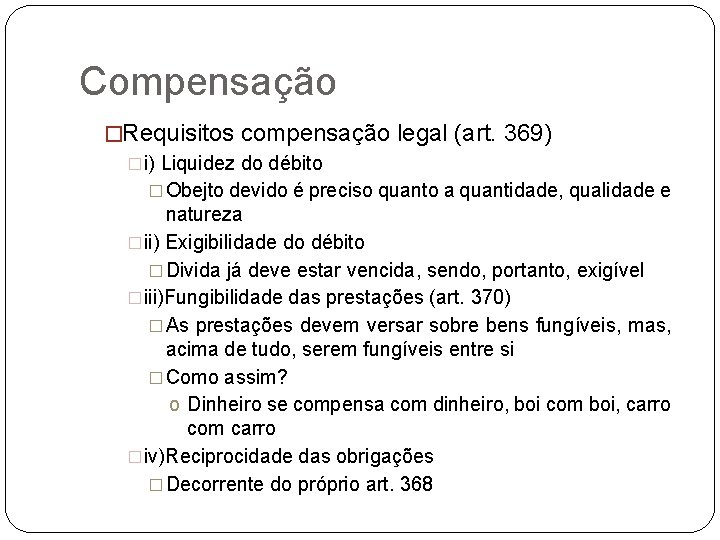 Compensação �Requisitos compensação legal (art. 369) �i) Liquidez do débito � Obejto devido é