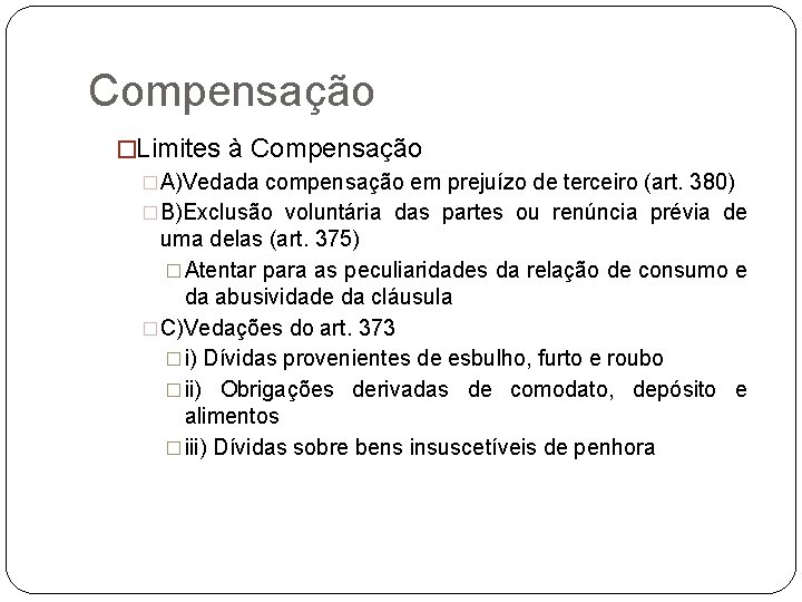 Compensação �Limites à Compensação �A)Vedada compensação em prejuízo de terceiro (art. 380) �B)Exclusão voluntária