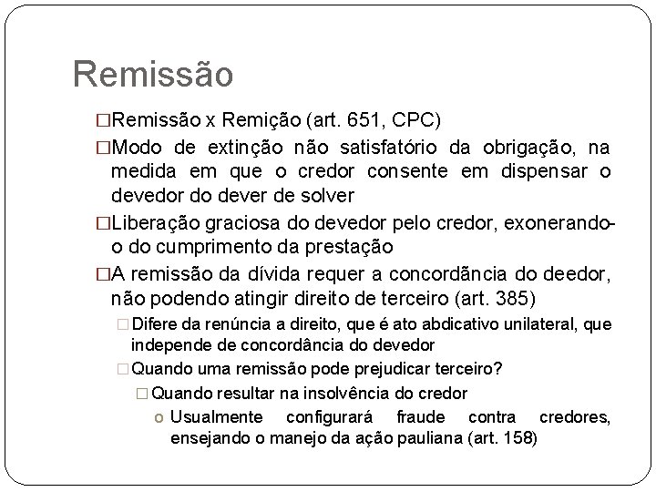 Remissão �Remissão x Remição (art. 651, CPC) �Modo de extinção não satisfatório da obrigação,