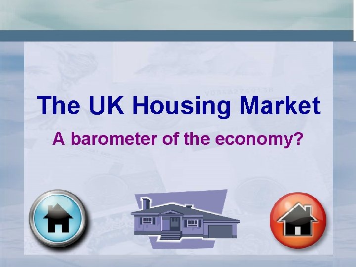 The UK Housing Market A barometer of the economy? 