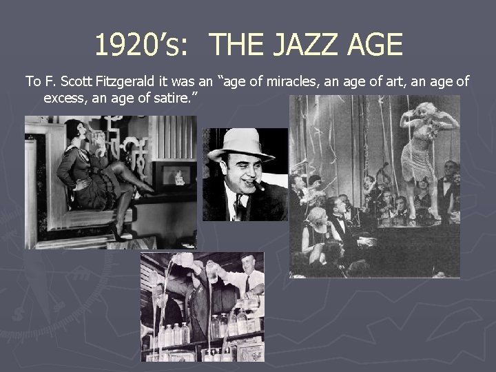1920’s: THE JAZZ AGE To F. Scott Fitzgerald it was an “age of miracles,