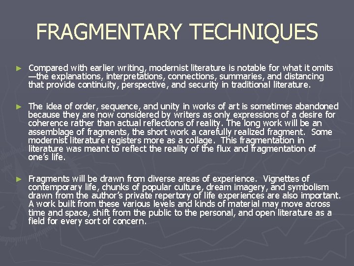 FRAGMENTARY TECHNIQUES ► Compared with earlier writing, modernist literature is notable for what it