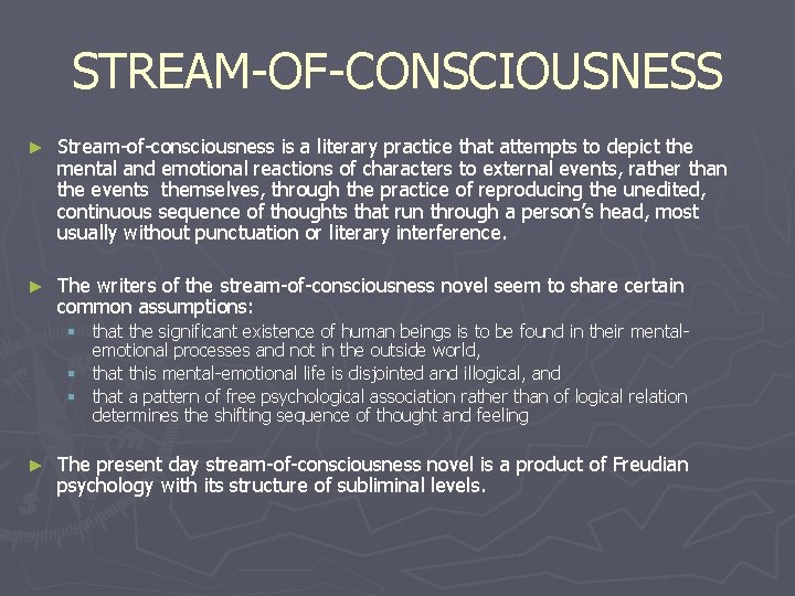 STREAM-OF-CONSCIOUSNESS ► Stream-of-consciousness is a literary practice that attempts to depict the mental and