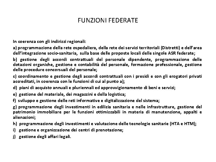 FUNZIONI FEDERATE In coerenza con gli indirizzi regionali: a) programmazione della rete ospedaliera, della