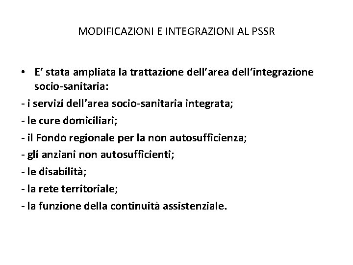 MODIFICAZIONI E INTEGRAZIONI AL PSSR • E’ stata ampliata la trattazione dell’area dell’integrazione socio-sanitaria: