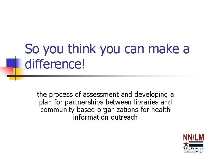 So you think you can make a difference! the process of assessment and developing