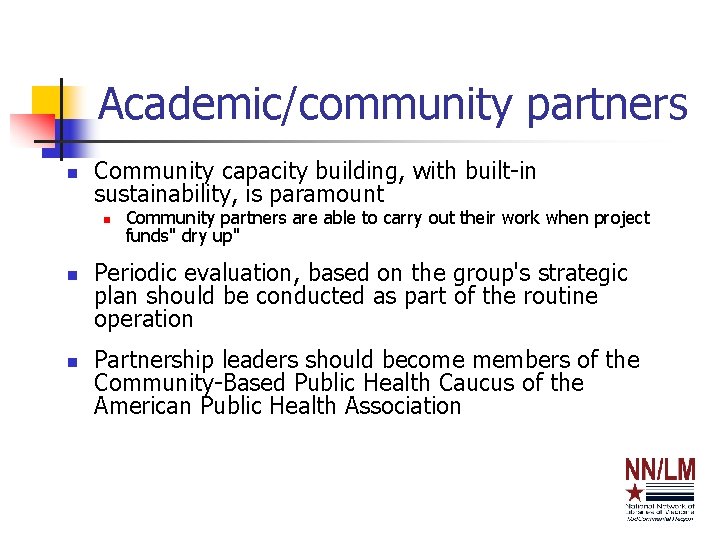 Academic/community partners n Community capacity building, with built-in sustainability, is paramount n n n