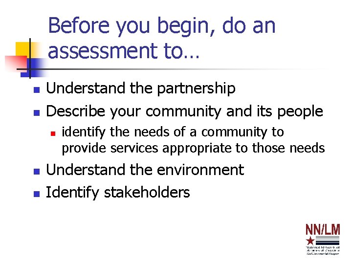 Before you begin, do an assessment to… n n Understand the partnership Describe your