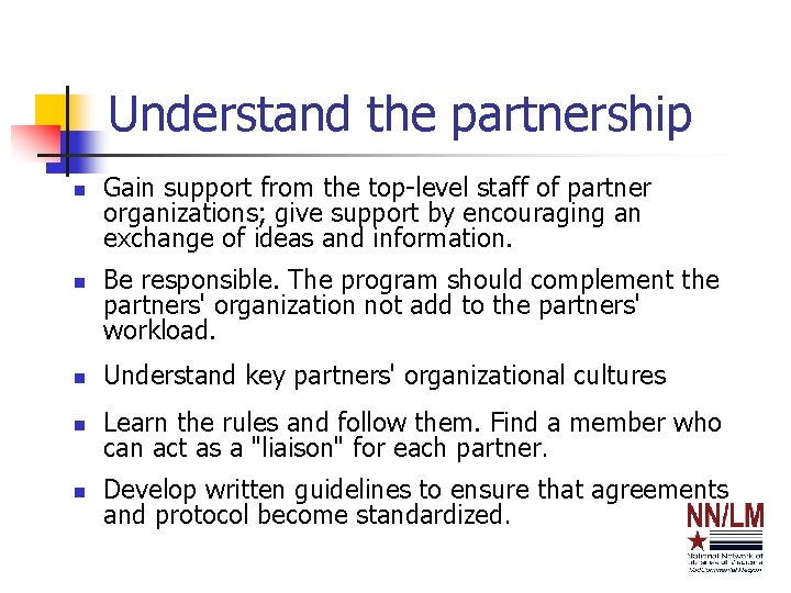 Understand the partnership n n Gain support from the top-level staff of partner organizations;