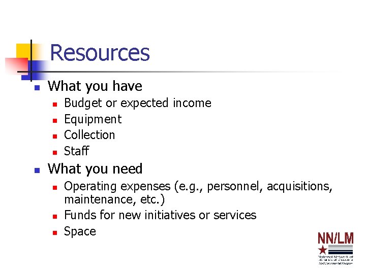 Resources n What you have n n n Budget or expected income Equipment Collection