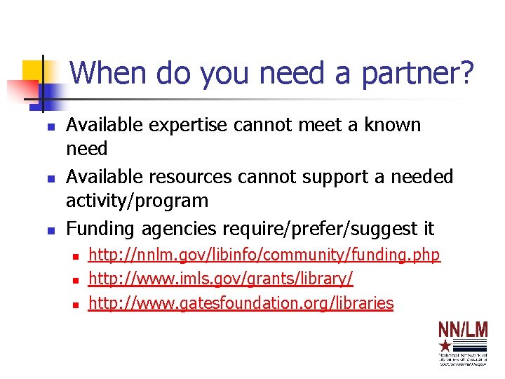 When do you need a partner? n n n Available expertise cannot meet a