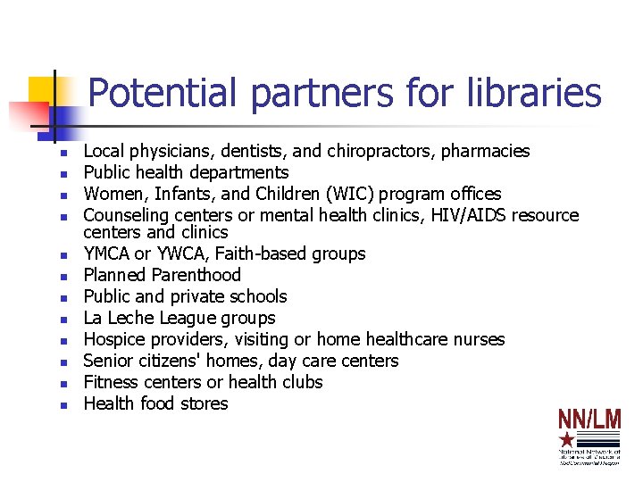 Potential partners for libraries n n n Local physicians, dentists, and chiropractors, pharmacies Public