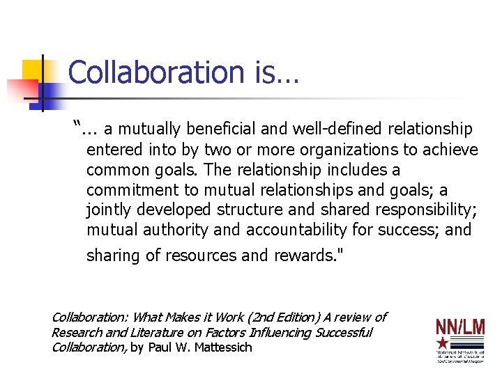 Collaboration is… “… a mutually beneficial and well-defined relationship entered into by two or