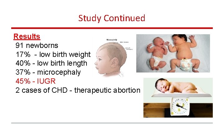 Study Continued Results 91 newborns 17% - low birth weight 40% - low birth