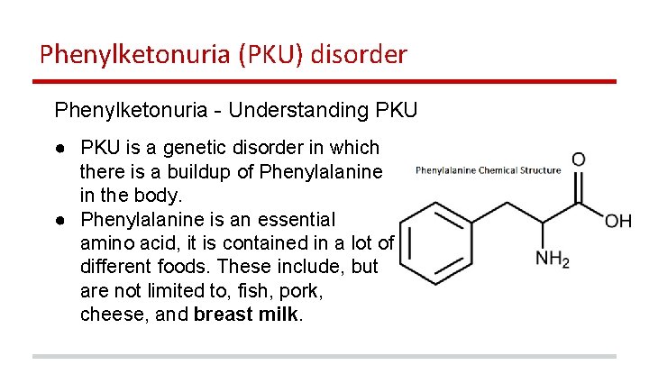 Phenylketonuria (PKU) disorder Phenylketonuria - Understanding PKU ● PKU is a genetic disorder in