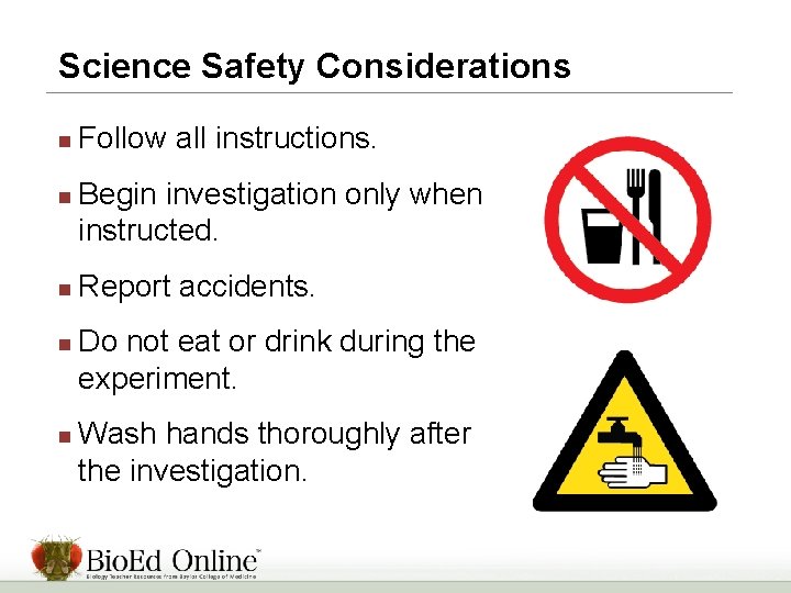 Science Safety Considerations n n n Follow all instructions. Begin investigation only when instructed.