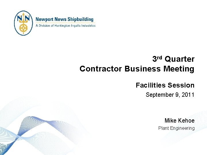 3 rd Quarter Contractor Business Meeting Facilities Session September 9, 2011 Mike Kehoe Plant