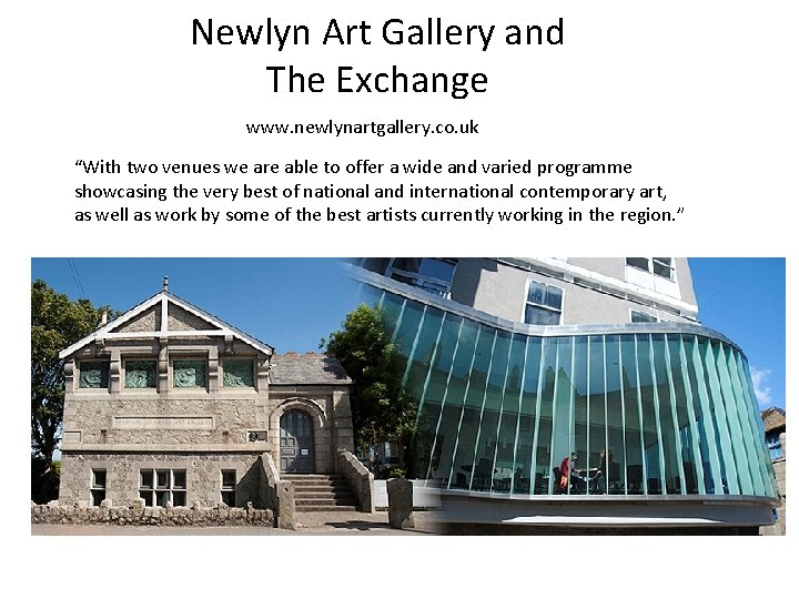 Newlyn Art Gallery and The Exchange www. newlynartgallery. co. uk “With two venues we
