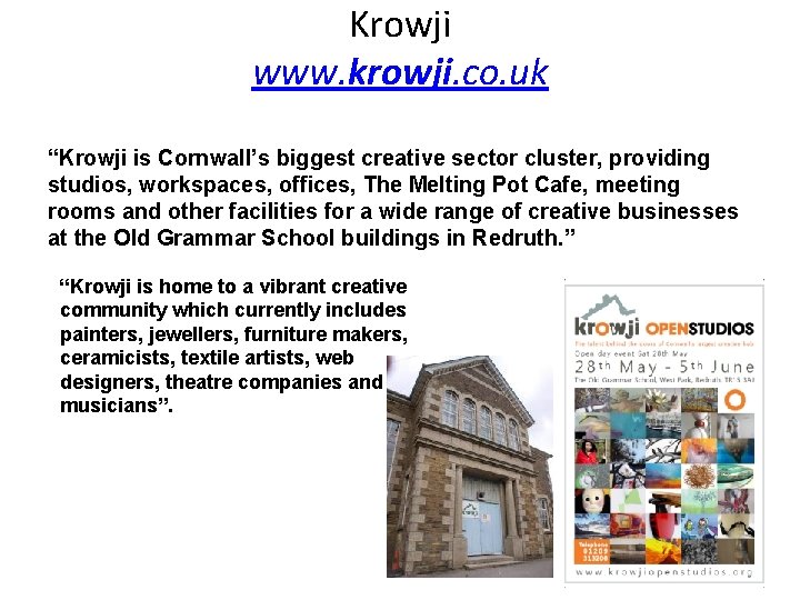 Krowji www. krowji. co. uk “Krowji is Cornwall’s biggest creative sector cluster, providing studios,