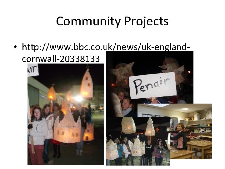 Community Projects • http: //www. bbc. co. uk/news/uk-englandcornwall-20338133 