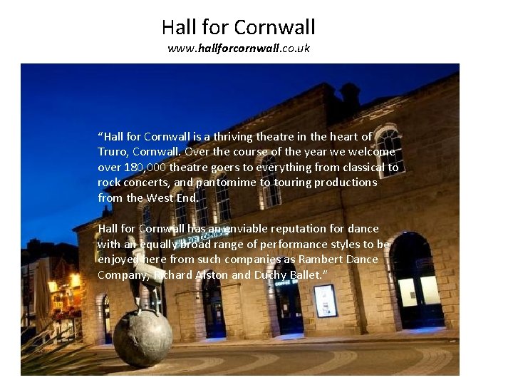 Hall for Cornwall www. hallforcornwall. co. uk “Hall for Cornwall is a thriving theatre