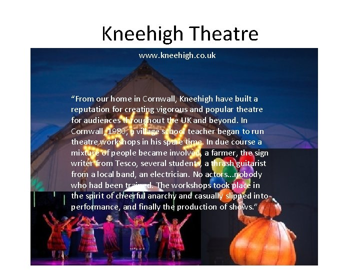 Kneehigh Theatre www. kneehigh. co. uk “From our home in Cornwall, Kneehigh have built