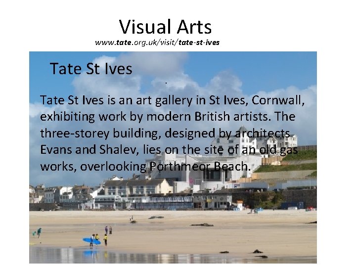 Visual Arts www. tate. org. uk/visit/tate-st-ives Tate St Ives is an art gallery in