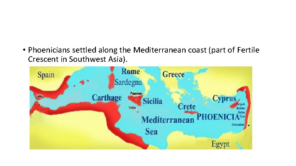  • Phoenicians settled along the Mediterranean coast (part of Fertile Crescent in Southwest
