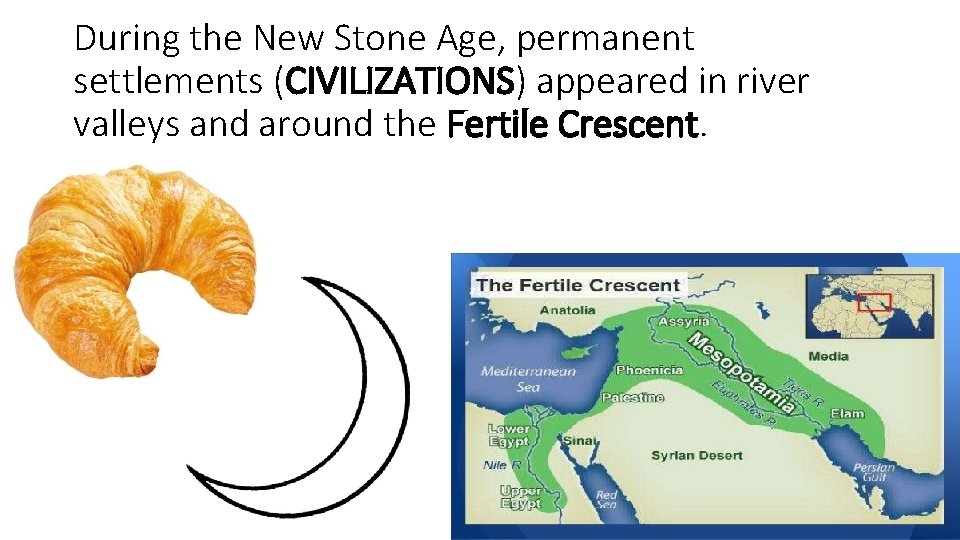 During the New Stone Age, permanent settlements (CIVILIZATIONS) appeared in river valleys and around