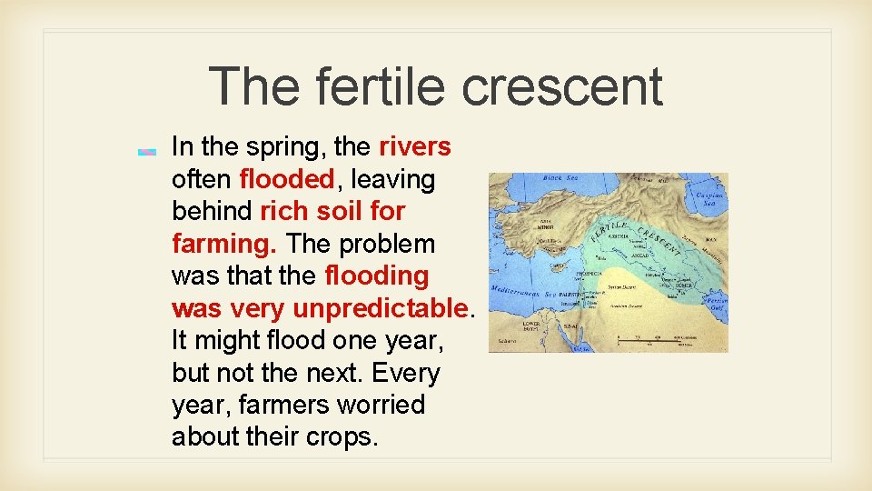 The fertile crescent In the spring, the rivers often flooded, leaving behind rich soil