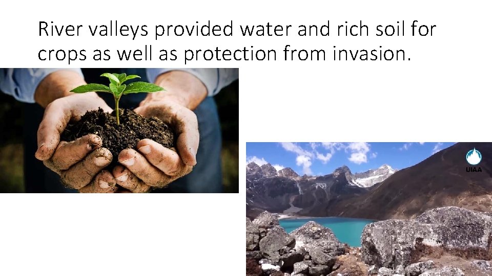 River valleys provided water and rich soil for crops as well as protection from