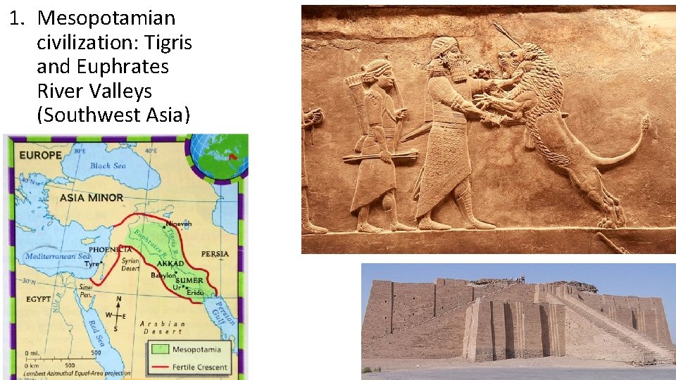 1. Mesopotamian civilization: Tigris and Euphrates River Valleys (Southwest Asia) 