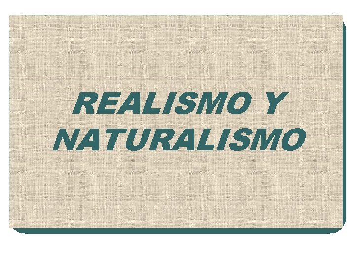 REALISMO Y NATURALISMO 