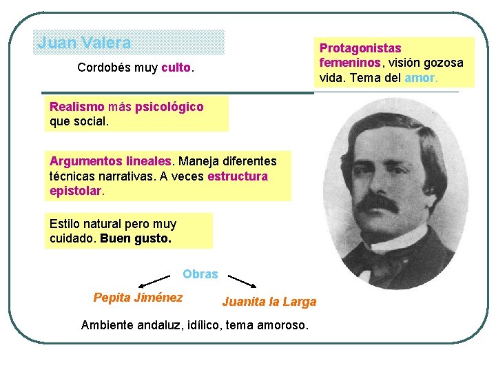 Juan Valera Protagonistas femeninos, visión gozosa vida. Tema del amor. Cordobés muy culto. Realismo