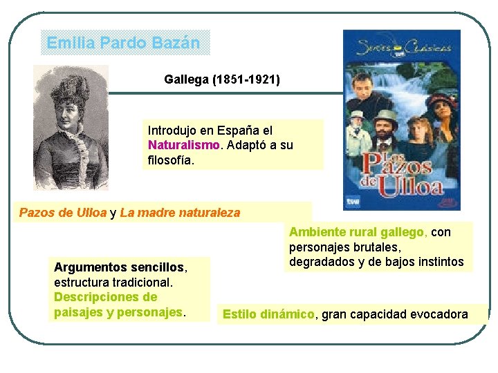 Emilia Pardo Bazán Gallega (1851 -1921) Introdujo en España el Naturalismo. Adaptó a su Emilia Pardo Bazán Gallega (1851 -1921) Introdujo en España el Naturalismo. Adaptó a su