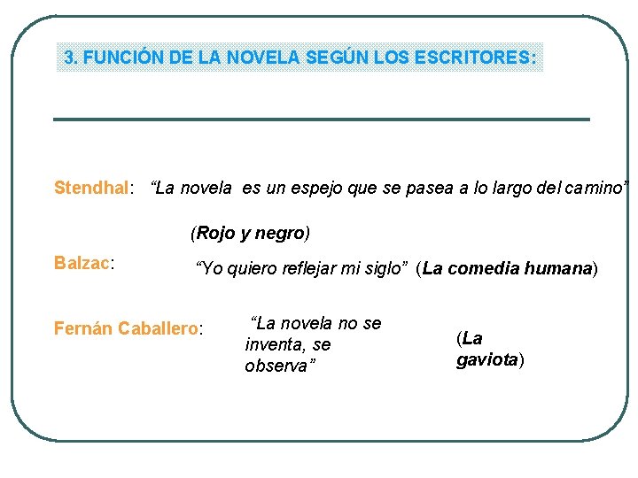 3. FUNCIÓN DE LA NOVELA SEGÚN LOS ESCRITORES: Stendhal: “La novela es un espejo 3. FUNCIÓN DE LA NOVELA SEGÚN LOS ESCRITORES: Stendhal: “La novela es un espejo