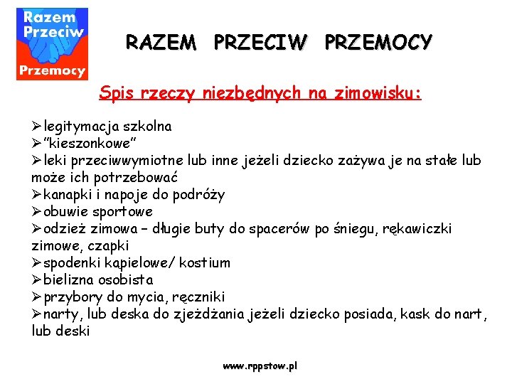 RAZEM PRZECIW PRZEMOCY Spis rzeczy niezbędnych na zimowisku: Ølegitymacja szkolna Ø”kieszonkowe” Øleki przeciwwymiotne lub