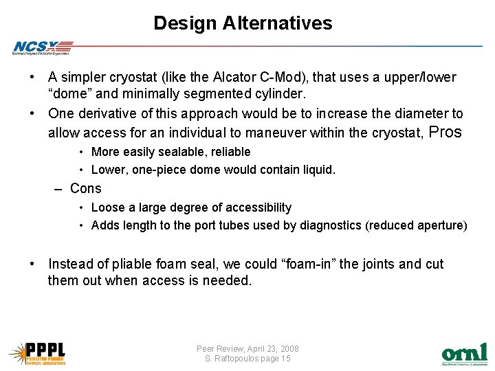 Design Alternatives • A simpler cryostat (like the Alcator C-Mod), that uses a upper/lower