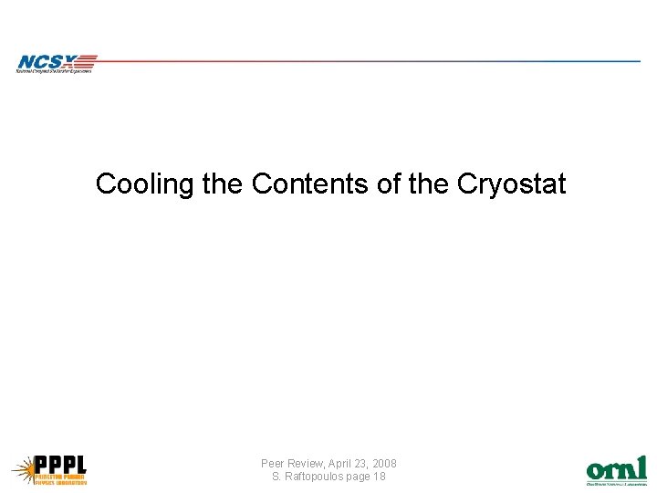 Cooling the Contents of the Cryostat Peer Review, April 23, 2008 S. Raftopoulos page