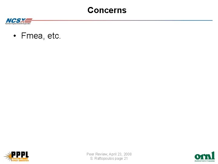 Concerns • Fmea, etc. Peer Review, April 23, 2008 S. Raftopoulos page 21 