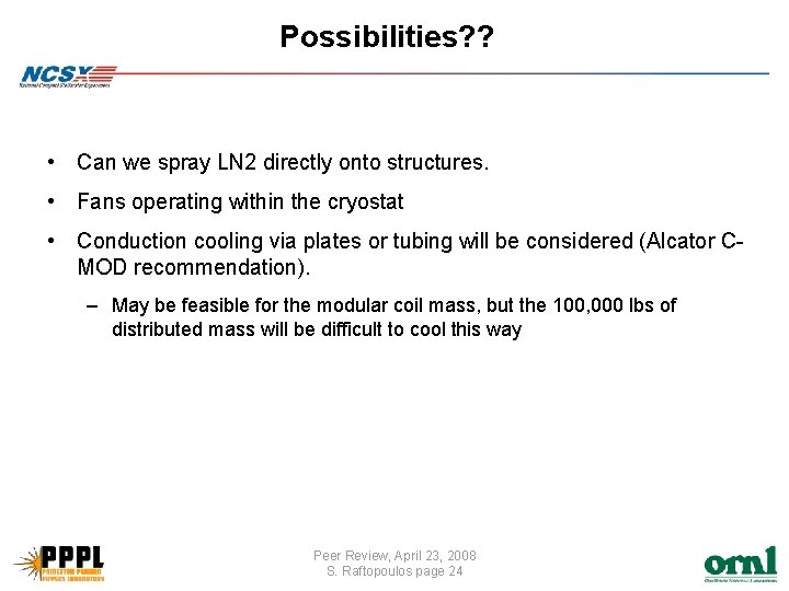 Possibilities? ? • Can we spray LN 2 directly onto structures. • Fans operating