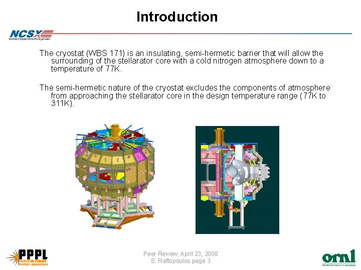 Introduction The cryostat (WBS 171) is an insulating, semi-hermetic barrier that will allow the