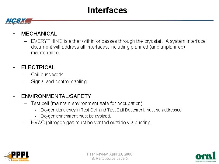 Interfaces • MECHANICAL – EVERYTHING is either within or passes through the cryostat. A