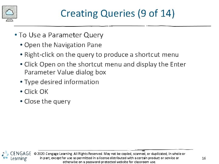 Creating Queries (9 of 14) • To Use a Parameter Query • Open the