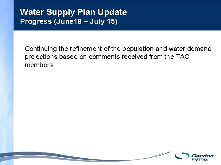 Water Supply Plan Update Progress (June 18 – July 15) Continuing the refinement of
